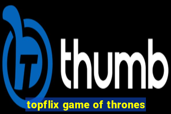 topflix game of thrones